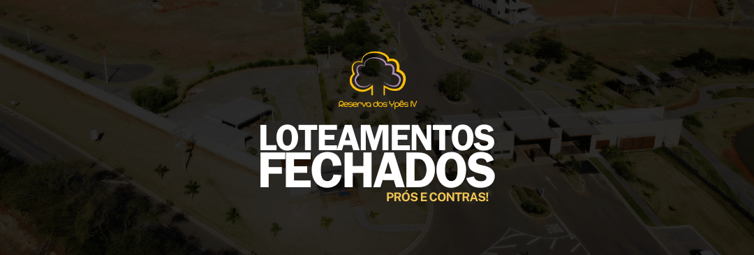 Loteamentos Fechados Prós e Contras