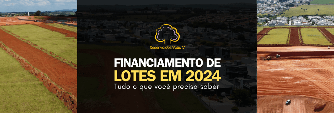 Financiamento de Lotes em 2024 Tudo o que você precisa saber